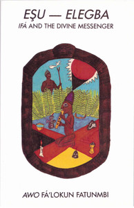 ESU-ELEGBA - IFA AND THE DIVINE MESSENGER ESU-ELEGBA - IFA AND THE DIVINE MESSENGER