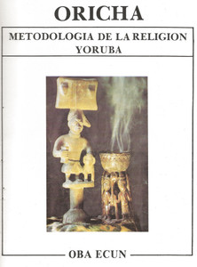 ORICHA - METOLOGIA DE LA RELIGION YORUBA ORICHA - METOLOGIA DE LA RELIGION YORUBA