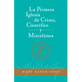La Primera Iglesia de Cristo, Científico, y Miscelánea (Edición eBook) / The First Church of Christ, Scientist, and Miscellany Translation (Spanish) — eBook — (PDF)