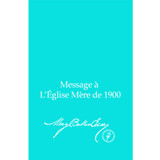 Message à L'Église Mère de 1900 (Édition électronique) / Message to The Mother Church for 1900 (French Translation — eBook) - (PDF)