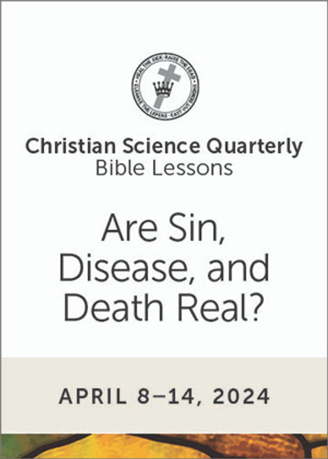 Christian Science Quarterly Bible Lessons: Are Sin, Disease, and Death Real?, Apr 14, 2024 - Buy all formats for 8.00