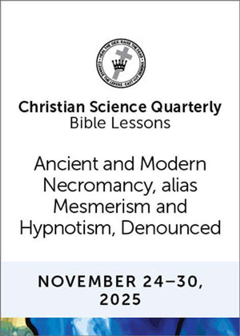 Christian Science Quarterly Bible Lessons: Ancient and Modern Necromancy, alias Mesmerism and Hypnotism, Denounced, Nov 30, 2025 - Audio (MP3)