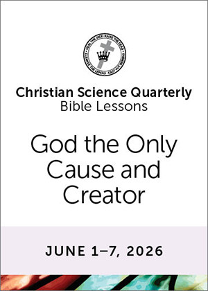 Christian Science Quarterly Bible Lessons: God the Only Cause and Creator, Jun 7, 2026  eBook (PDF)