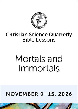 Christian Science Quarterly Bible Lessons: Mortals and Immortals, Nov 15, 2026  Audio (MP3)