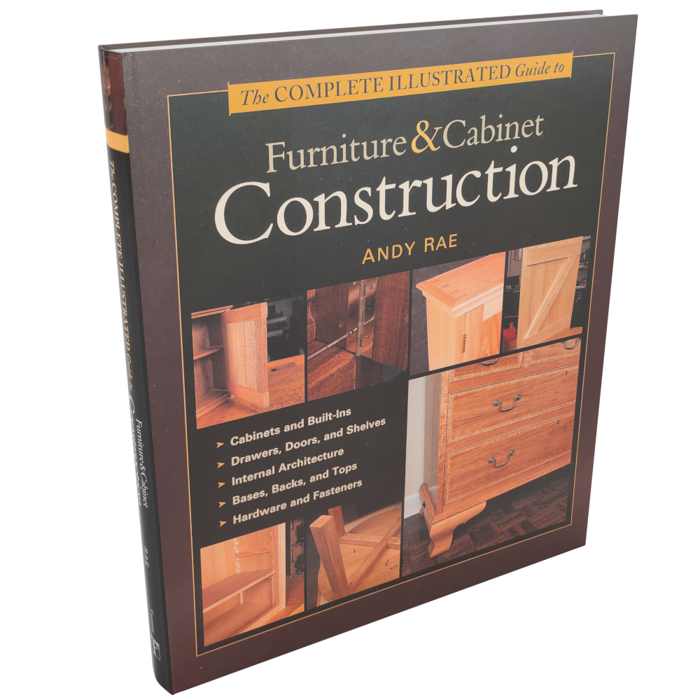 The Complete Illustrated Guide to Furniture and Cabinet Construction