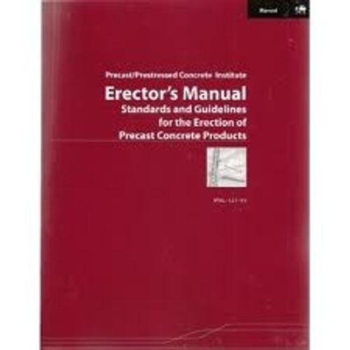 Erector's Manual - Standards and Guidelines for the Erection of Pre Cast Concrete Products, 2nd Edition