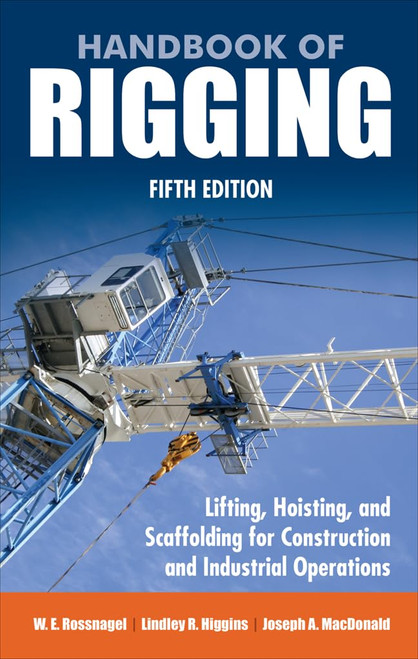 Handbook of Rigging for Construction and Industrial Operations, Fifth Edition Handbook of Rigging for Construction and Industrial Operations, Fifth Edition