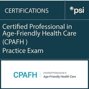 Certified Professional in Age-Friendly Health Care (CPAFH ) Practice Exam Certified Professional in Age-Friendly Health Care (CPAFH ) Practice Exam