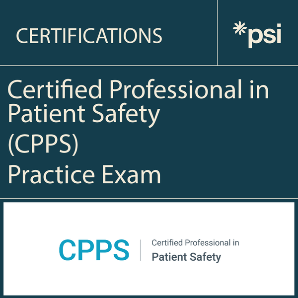 Certified Professional in Patient Safety (CPPS) Practice Exam