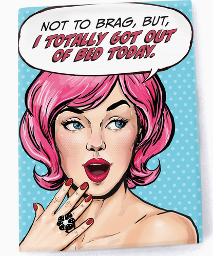 Quote Magnet - "I Totally Got Out of Bed Today"