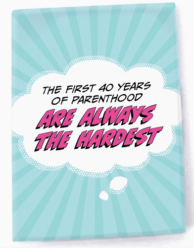 Quote Magnet - "First 40 Years of Parenthood Are the Hardest"