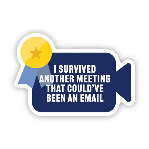 Vinyl Sticker - "Another meeting that could've been an email"