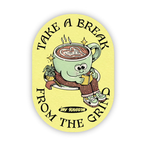 Vinyl Sticker - "Take a break from the grind"