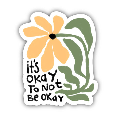 Vinyl Sticker - It's Okay To Not Be Okay Flower