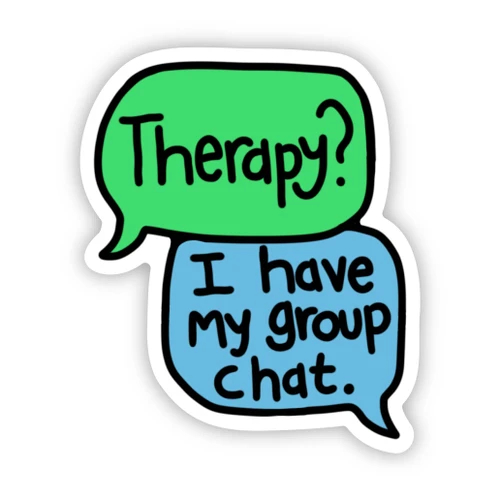 Vinyl Sticker -Therapy? I Have My Group Chat