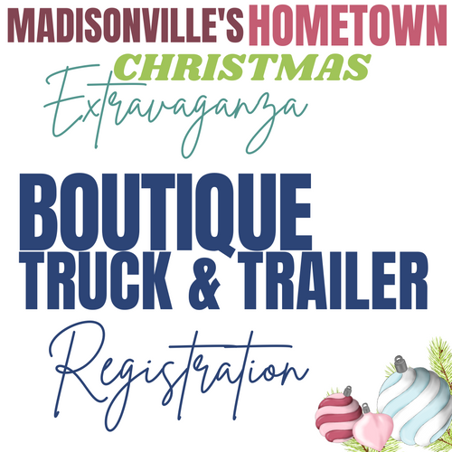Boutique Truck & Trailer Registration - Madisonville's Hometown Christmas Extravaganza - December 3-4, 2022 -Madisonville, TX- Exhibitor Registration