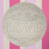 "Hello Love" Valentine Round, Unfinished Craft, DIY Art, WS