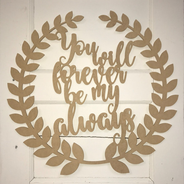 Roman Wreath - You will Forever be my Always, Unfinished MDF Cutout WS