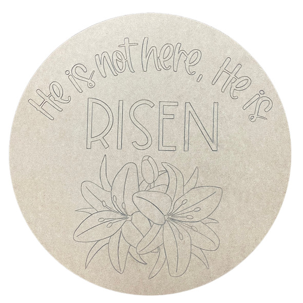 "He is Risen" Lilies Engraved Round, Unfinished Craft Shape