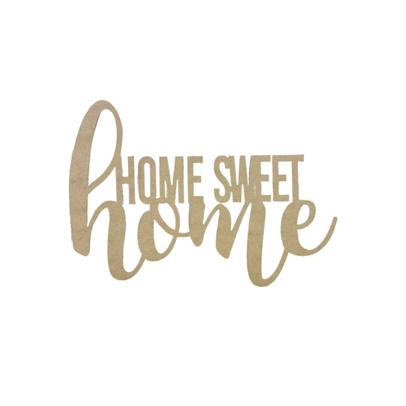 "Home Sweet Home" Unfinished Word, MDF Unfinished Cutout