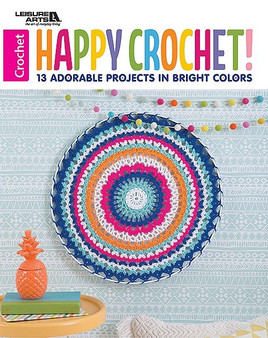 Leisure Arts Happy Crochet! - 13 Adorable Projects in Bright Colors