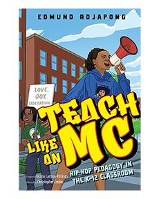 Teach Like an MC: Hip Hop Pedagogy in the K–12 Classroom