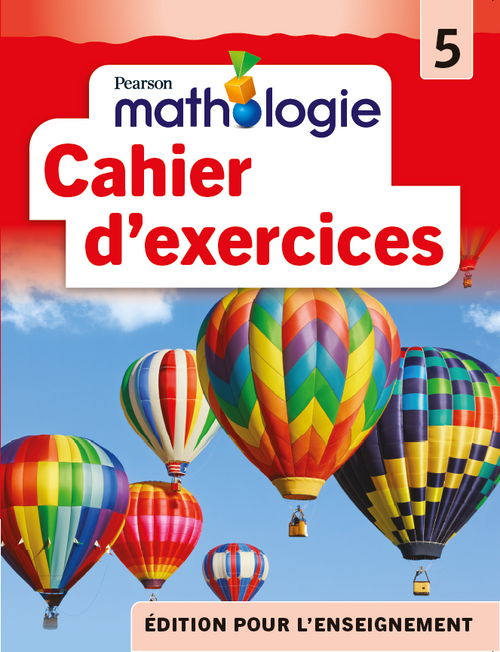 Grades 5 Cahiers d’exercices de Mathologie Teacher Edition
