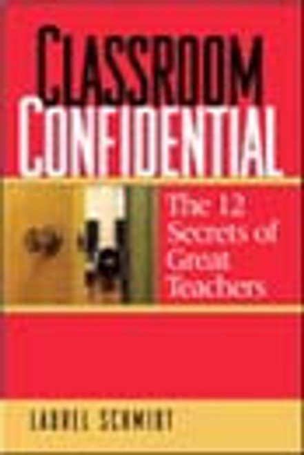Classroom Confidential : The 12 Secrets of Great Teachers