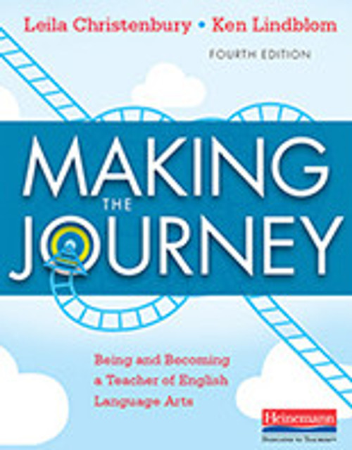 Making the Journey: Being and Becoming a Teacher of English Language Arts, 4th Ed