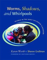 Worms, Shadows, and Whirlpools: Science in the Early Childhood Classroom