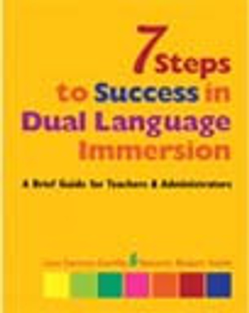 7 Steps to Success in Dual Language Immersion : A Brief Guide for Teachers and Administrators