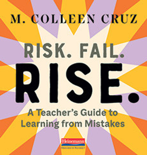 Risk. Fail. Rise. A Teacher's Guide to Learning from Mistakes