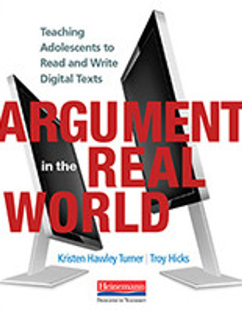 Argument in the Real World: Teaching Adolescents to Read and Write Digital Texts