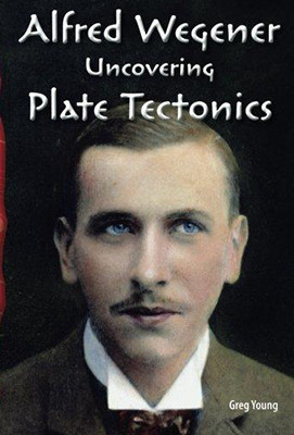 Alfred Wegener: Uncovering Plate Tectonics