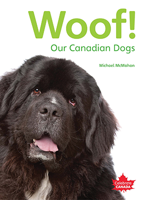 Celebrate Canada: Woof!: Our Canadian Dogs
