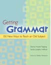 Getting Grammar : 150 New Ways to Teach an Old Subject.
