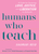 Humans Who Teach