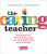 The Caring Teacher: Strategies for Working Through Our Own Difficulties with Students