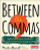  Between the Commas: Sentence Instruction That Builds Confident Writers (and Writing Teachers)