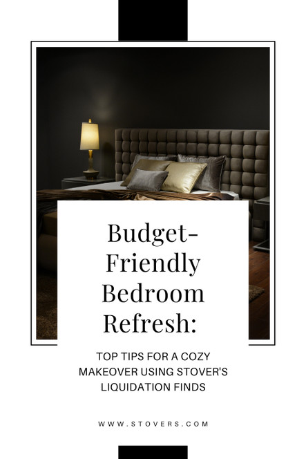Budget-Friendly Bedroom Refresh: Top Tips for a Cozy Makeover Using Stover's Liquidation Finds