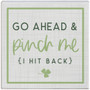 Go Ahead & Pinch - Small Talk Square