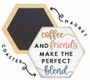 Coffee And Friends  - Honeycomb Magnetic Coaster