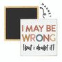 Wrong Doubt It- Square Magnet