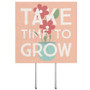 Take Time Grow Flower - Plant Thoughts