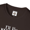 I'll Be Irish In A Few Beers T-Shirt| Funny Super Soft Gildan Shirt| Unique Shirt Makes Unique Gift| St Patrick's Day Shirt