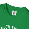 I'll Be Irish In A Few Beers T-Shirt| Funny Super Soft Gildan Shirt| Unique Shirt Makes Unique Gift| St Patrick's Day Shirt