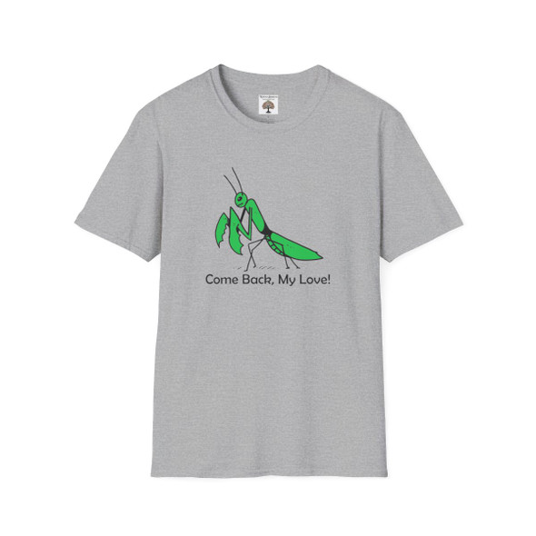 Praying Mantis "Come Back, My Love!" T Shirt| Unisex Softstyle T-Shirt| Funny Shirts| Generation X Shirts