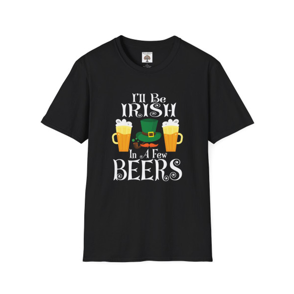 I'll Be Irish In A Few Beers T-Shirt| Funny Super Soft Gildan Shirt| Unique Shirt Makes Unique Gift| St Patrick's Day Shirt