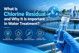 What Is Chlorine Residual and Why It Is Important in Water Treatment?