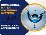 Commercial Water Softening Systems: Benefits and Applications